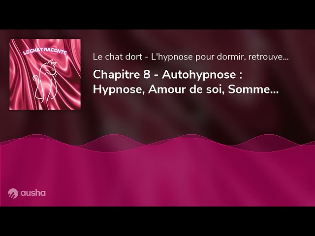 Chapitre 8 - Autohypnose : Hypnose, Amour de soi, Sommeil, Guérison : L'Odyssée du Cœur