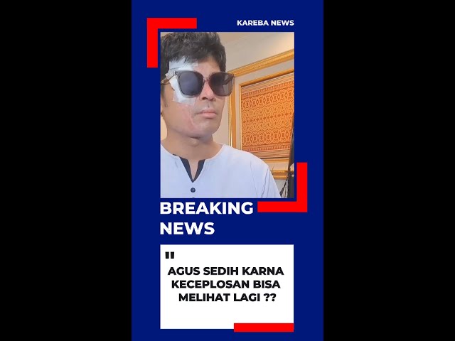 AGUS SEDIH KARNA KECEPLOSAN BISA MELIHAT LAGI ???