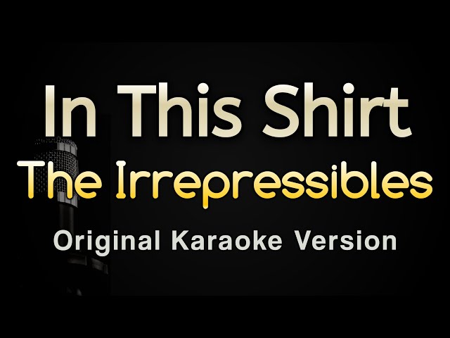 In This Shirt - The Irrepressibles (Karaoke Songs With Lyrics - Original Key)