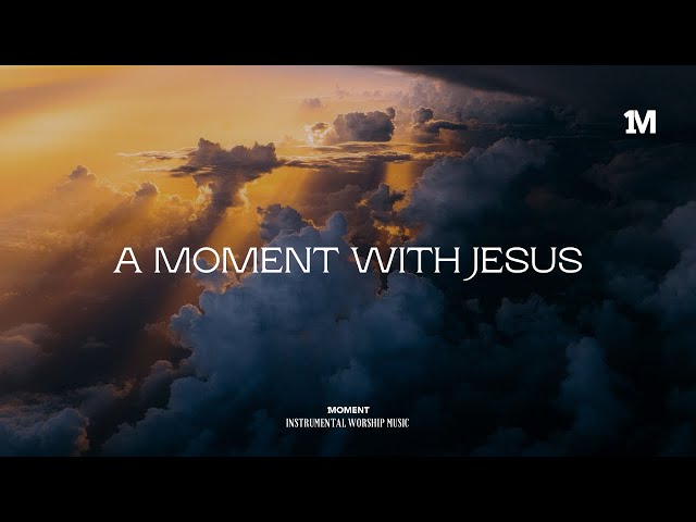 A MOMENT WITH JESUS - Instrumental worship Music + 1Moment