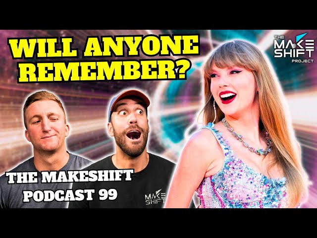 Will TAYLOR SWIFT Be FORGOTTEN? 🤔 The Makeshift Podcast 99