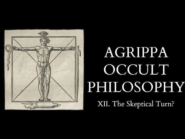 The Occult Philosophy of Cornelius Agrippa - 12 of 14 - The Skeptical Turn?