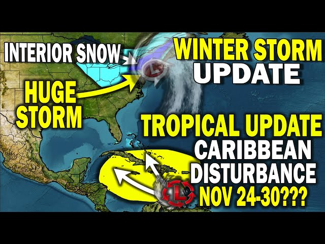 Tropical Update, Caribbean Tropical Disturbance Nov 24-30, Winter Storm Interior Snowstorm Northeast