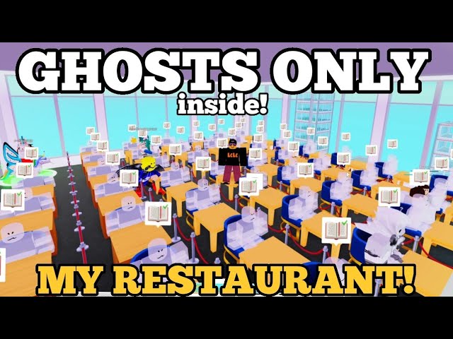 i get ONLY GHOSTS INSIDE My Restaurant!