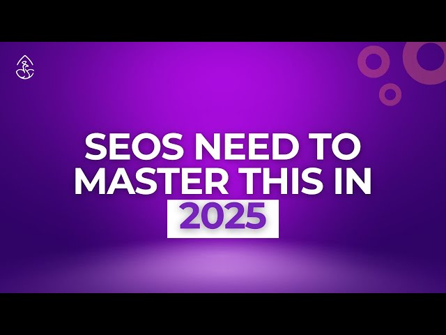 SEOs Need to Master this in 2025