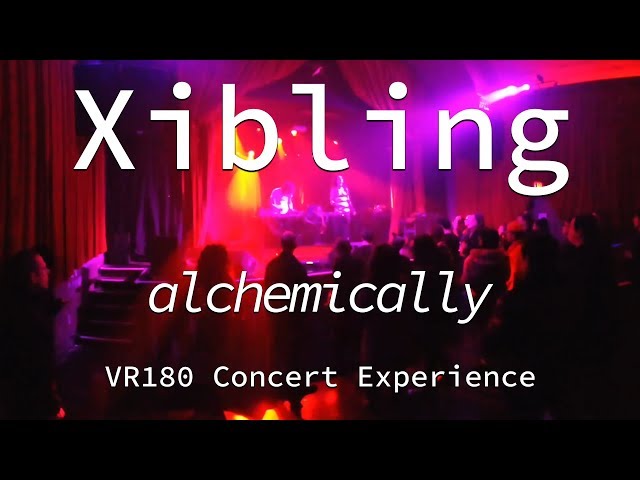 Xibling | Alchemically | Live VR180 Experience | April 10, 2019