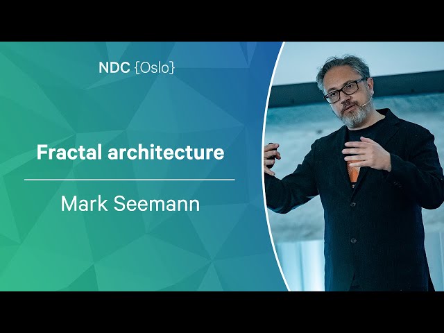 Fractal Architecture - Mark Seemann - NDC Oslo 2022