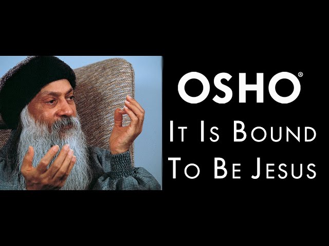 OSHO: It Is Bound to Be Jesus