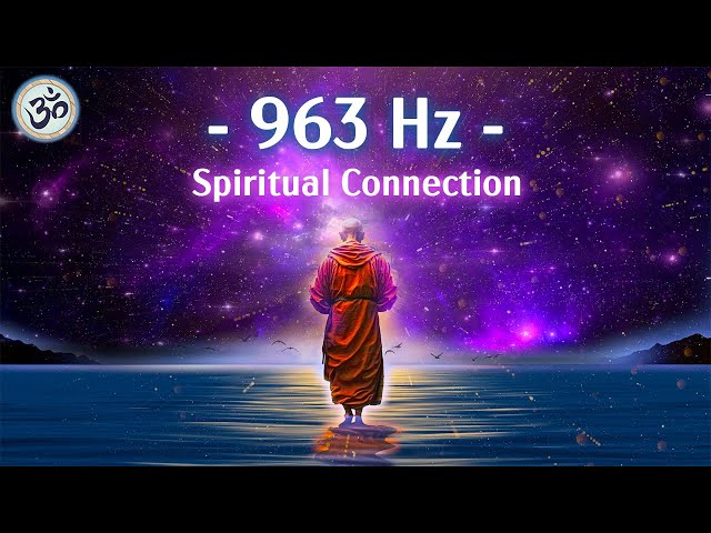 963 Hz Frequency of God, Return to Oneness, Spiritual Connection, Crown Chakra, Healing Music