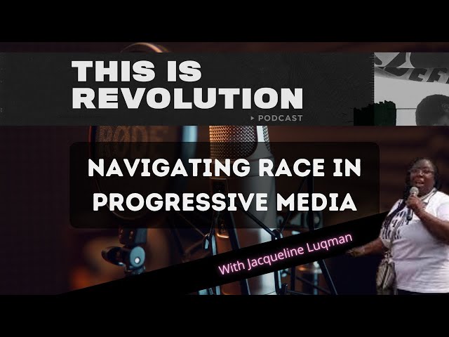 Navigating Race in Progressive Media w/ Jacqueline Luqman