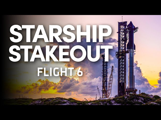 Starship Stakeout - SpaceX Launches Starship for the Sixth Time