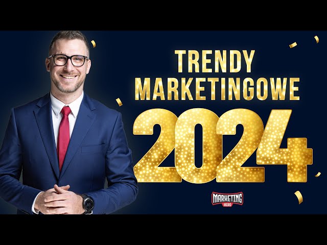 Trendy Marketingowe 2024 | Jak robić nowoczesny marketing?