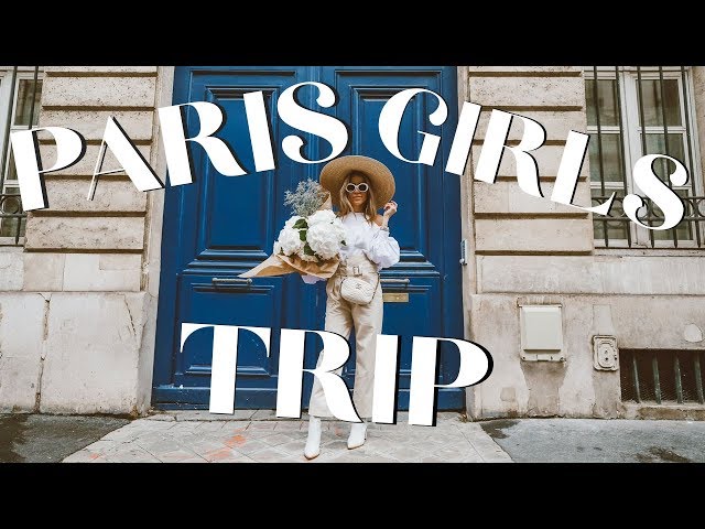 GIRLS TRIP TO PARIS