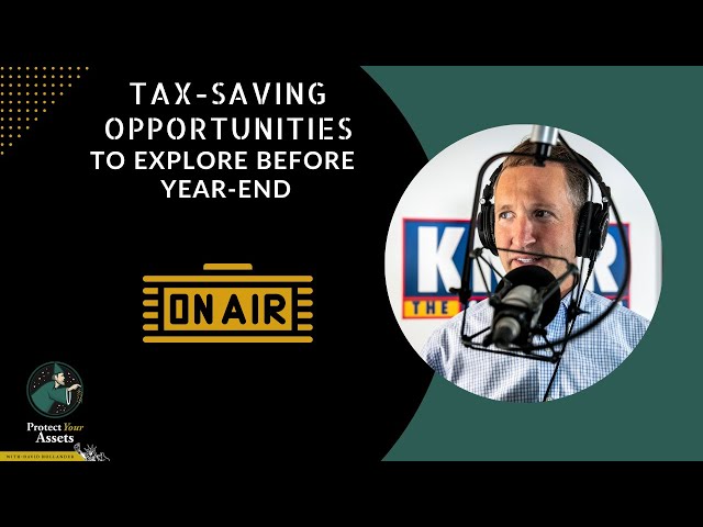 Tax-Saving Opportunities to Explore Before Year-End | Protect Your Assets with David Hollander