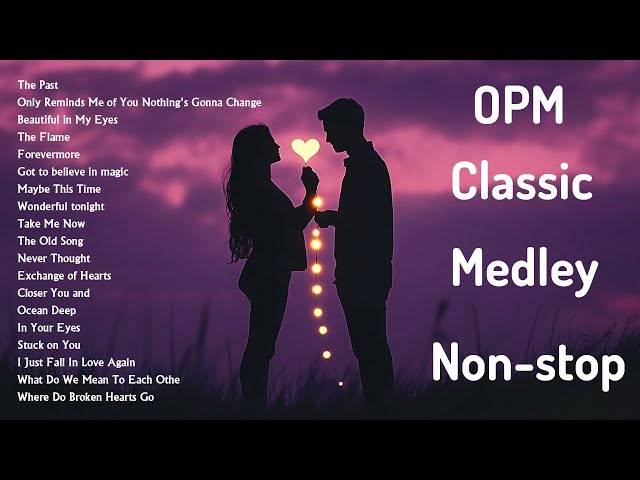 OPM Classic Medley Non-stop ♬ Best OPM Love Songs Of All Time ♬♬