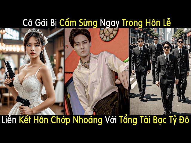 Cô Gái Bị Cấm Sừng Ngay Trong Hôn Lễ Liền Quay Xe Kết Hôn Chớp Nhoáng Với Tổng Tài Bạc Tỷ Đô