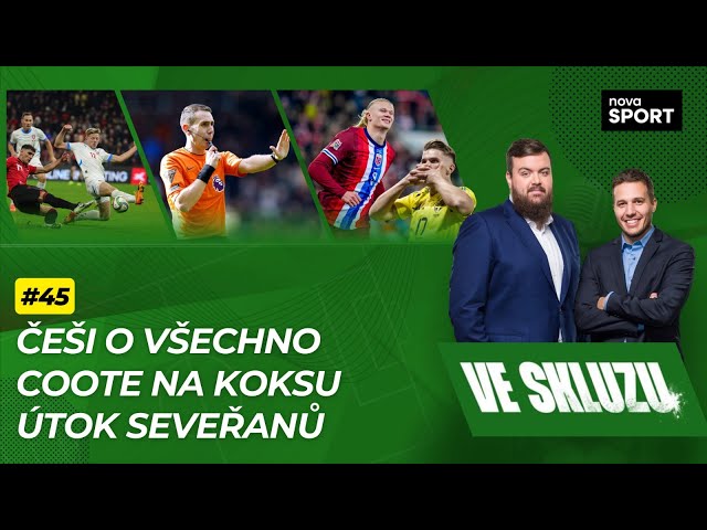 VE SKLUZU 45 | Češi o všechno. Coote na koksu. Útok seveřanů!