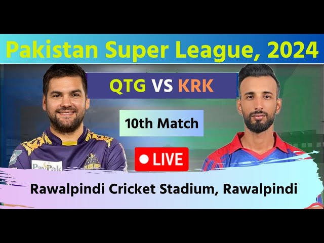 KRK vs QTG | KRK vs QTG  Live Match |  22nd Match, PSL 2024  Live Match |