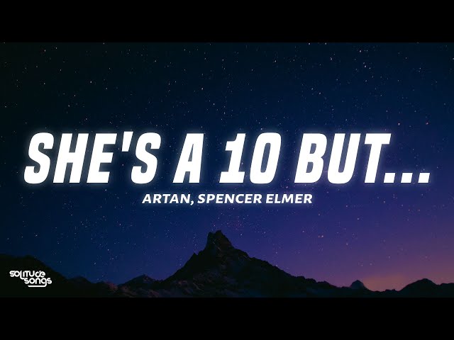 ARTAN, Spencer Elmer - She's A 10 But... (Lyrics)