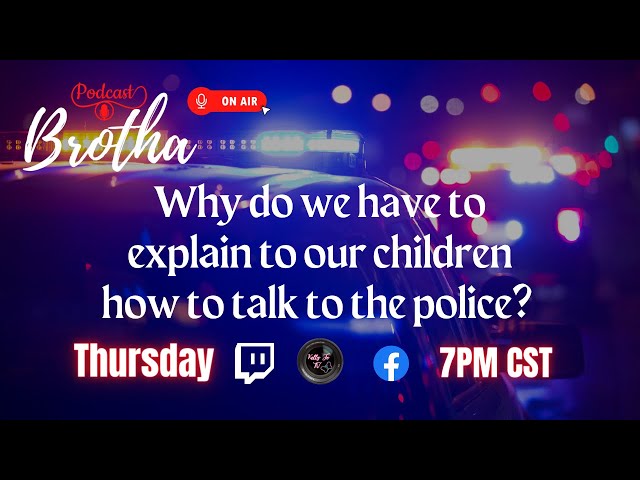 Season 2 Ep3 Why do we have to explain to our children about how to talk to the police?