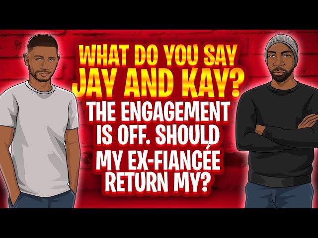 What Do You Say Jay and Kay: The Engagement Is Off. Should My Ex-Fiancée Return My Ring?