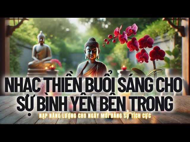 Nhạc Thiền Buổi Sáng Cho Sự Bình Yên Bên Trong | Boundless Buddhist Essence #thiền #phatphap