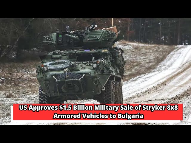 US Approves $1 5 Billion Military Sale of Stryker 8x8 Armored Vehicles to Bulgaria