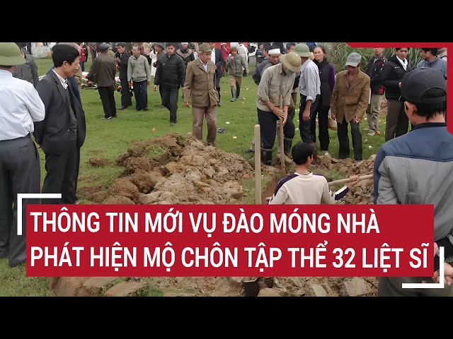 Thông tin mới vụ đào móng nhà phát hiện mộ chôn tập thể 32 liệt sĩ