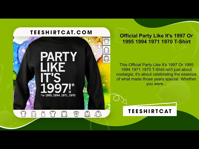 Official Party Like It's 1997 Or 1995 1994 1971 1970 T-Shirt