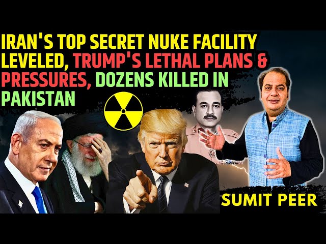 Iran's Top Secret Nuke Facility Leveled, Trump's Lethal Plans & Pressures, Dozens killed in Pakistan