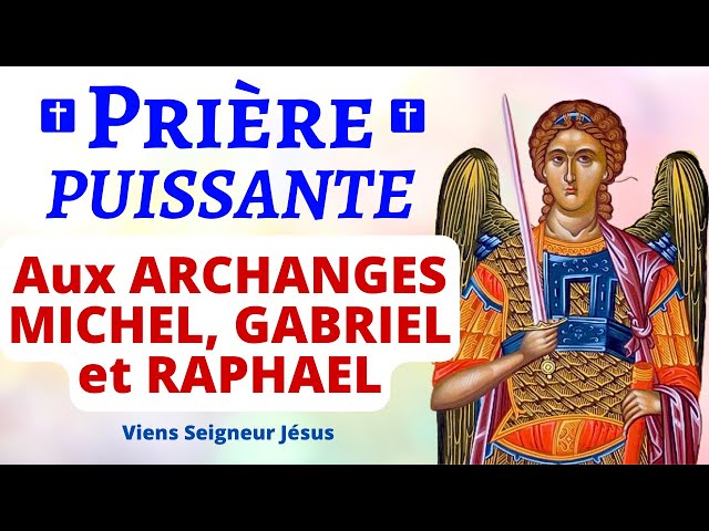 Prière aux Archanges MICHEL GABRIEL et RAPHAEL - Prière PUISSANTE de PROTECTION DIVINE