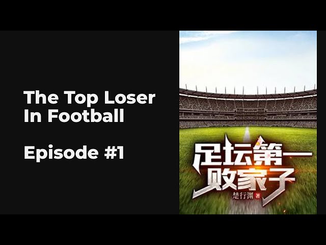 The Top Loser In Football EP1-10 FULL | 足坛第一败家子