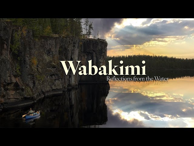 Wabakimi - Reflections from the Water...10 Day / 200km Canoeing Story