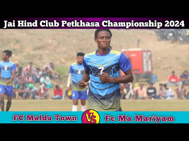 Fc Ma Mariyam 🆚 Fc Malda Town 💥 Jai Hind Club Petkhasa Football Championship 2024