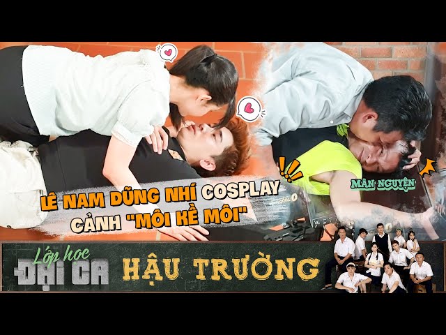 Lớp học đại ca | Hậu trường: Chi Dân "môi kề môi" với Trương Quỳnh Anh cùng với màn cosplay lầy lội