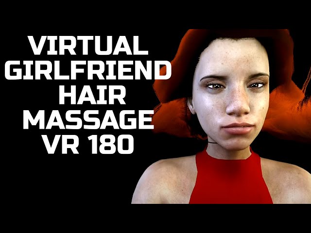 Virtual girlfriend hair massage in virtual reality