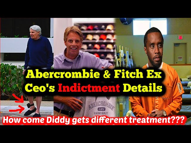 Abercrombie & Fitch Ex CEO Indictment Details Similar to P Diddy Accusations.