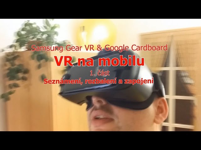 VR na mobilu | Samsung Gear VR & Google Cardboard | Seznámení, rozbalení a zapojení