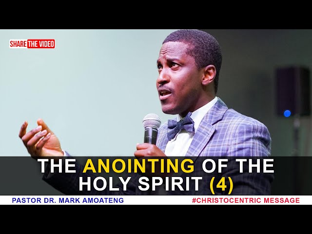 Understanding The Anointing of The Holy Spirit (Part 3) - Dr Mark Amoateng 2022