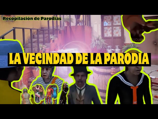 LA VECINDAD DE LA PARODIA