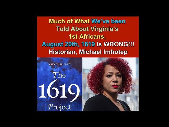 Much of What We've Been Told about Virginia's 1619 1st Africans is WRONG!!! 1619 Project