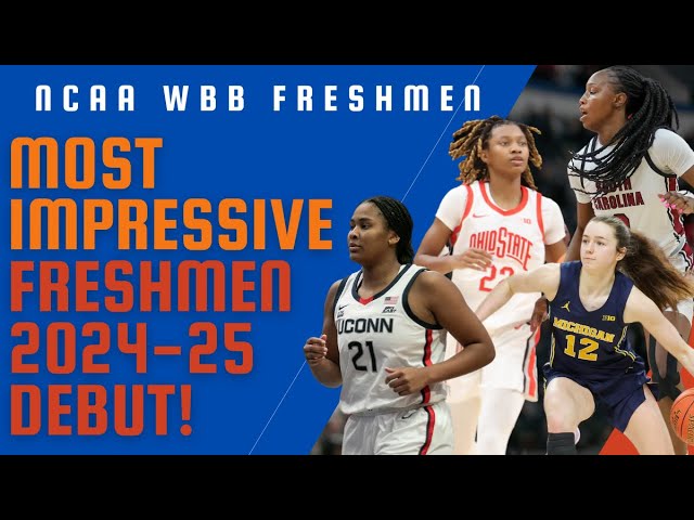 NCAA WBB 2024-25 TOP IMPRESSIVE FRESHMEN DEBUTS!