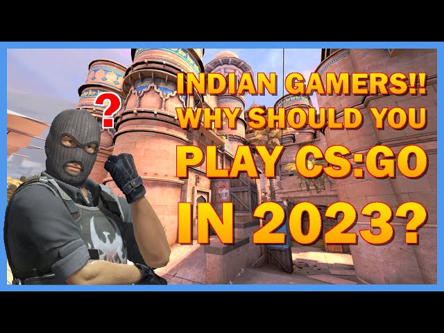 Why Indian gamers should play CSGO in 2023 | CSGO revival