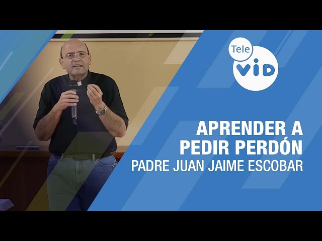 Aprender a pedir Perdón 🎙️ Padre Juan Jaime Escobar #TeleVID