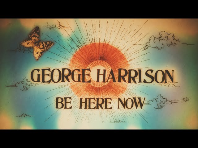 George Harrison - Be Here Now (2024 Mix) [Official Video]