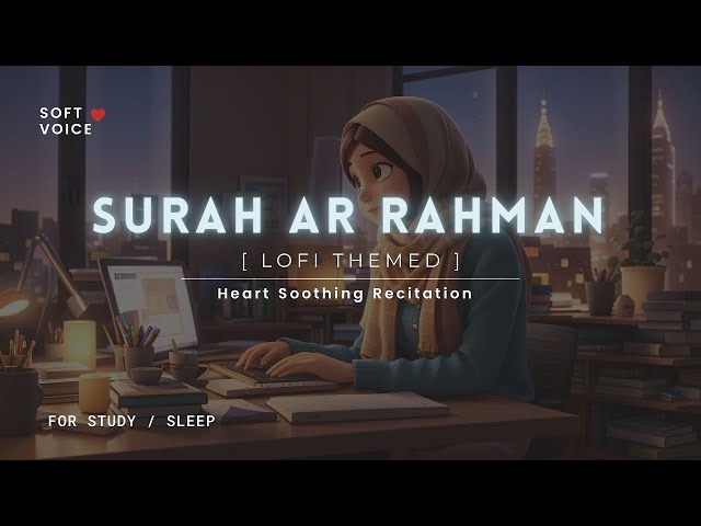 Surah Rahman - Lofi Theme Quran | Quran For Sleep/Study Sessions - Relaxing Quran - SOFTVOICE