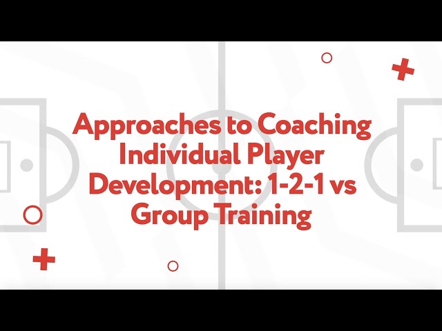 Approaches to Individual Player Development   One to One versus Group Training PART TWO