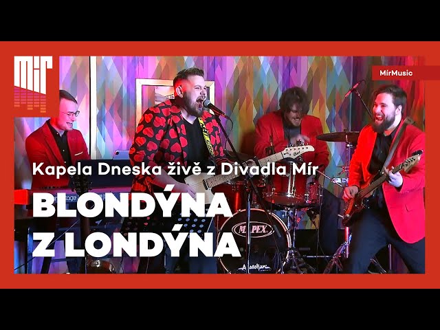 Kapela Dneska – Blondýna z Londýna (silvestr z Divadla Mír) | MírMusic