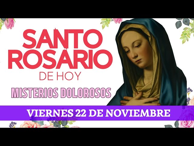 Santo Rosario Con Letanias hoy Viernes 22 DE NOVIEMBRE🌿MisteriosDolorosos🌿Rosario a la Virgen María💖