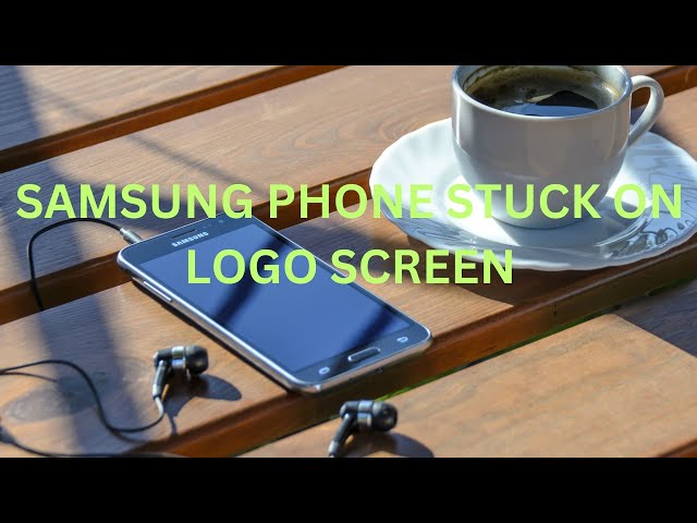 Fix Samsung Phone Stuck on Boot Logo Screen & Won’t Start or Turn Off - Stuck Startup Display